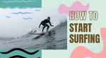 HOW TO START Surfing