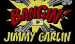 Jimmy Carlin Bangin!
